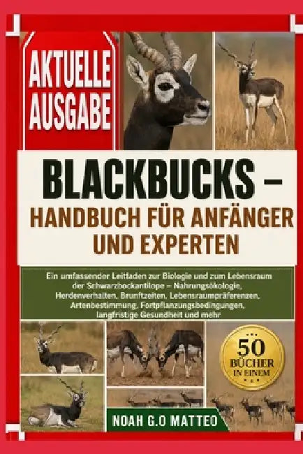 Blackbucks - Handbuch Für Anfänger Und Experten: Ein umfassender Leitfaden zur Biologie und zum Lebensraum der Schwarzbockantilope - Nahrungsökologie, by Noah G. O. Matteo