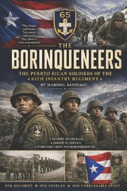 The Borinqueneers: The Puerto Rican Soldiers of the 65th Infantry Regiment by Fernan Vargas, Marisol Rivera