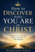 How to Discover Who You Are in Christ: Finding Your True Identity, Purpose, and Place in God's Kingdom by Dameyan Cole