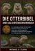 Die Otterbibel Und Das Anfängerhandbuch: Der vollständige Leitfaden für Otterhalter - Ernährungsplanung, Gestaltung von Lebensraum und Wassergehegen, by Michael A. Clara