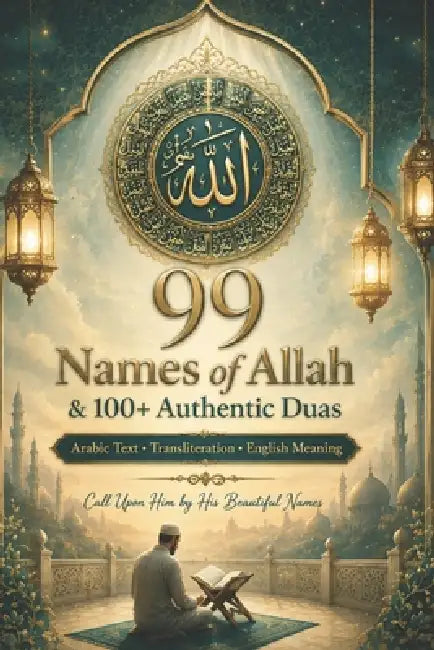 99 Names of Allah & 100+ Authentic Duas: Arabic Text, Transliteration & English Meaning Daily Islamic Supplications from the Qur'an & Sunnah by Guided Hearts Press