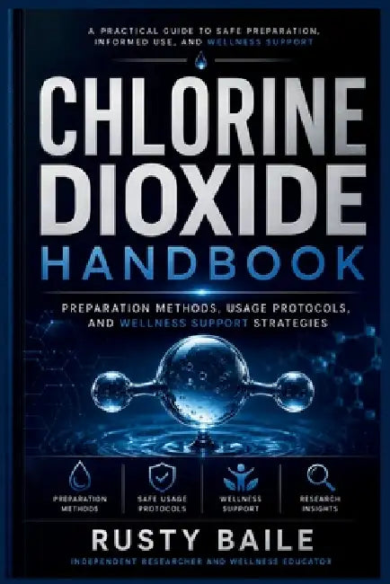 Chlorine Dioxide Handbook: Preparation Methods, Usage Protocols, and Wellness Support Strategies by Rusty Baile