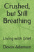 Crushed, but Still Breathing: Living with Grief by Devon Adamson