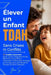 Élever un Enfant TDAH Sans Crises ni Conflits: 72 Outils Concrets pour Gérer l'Hyperactivité, Réduire les Colères, Favoriser la Réussite Scolaire et C by Yan S