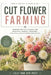 Cut Flower Farming: Growing Specialty Blooms for Bouquets, Markets, Weddings, and Small-Scale Flower Production by Alice Schwartz, Lilly Van Der Post