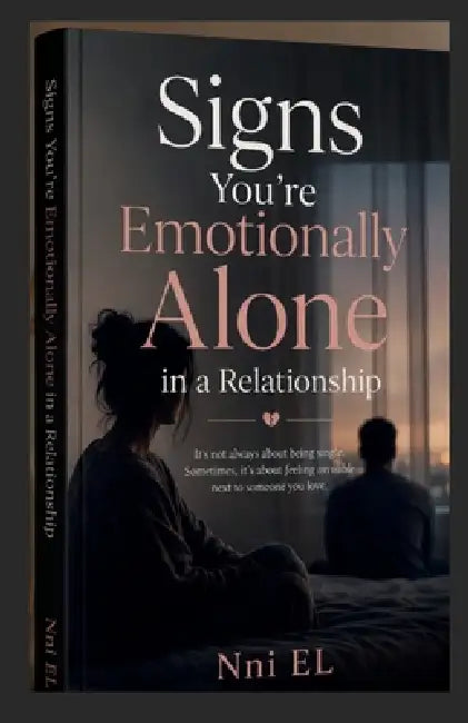 Signs You're Emotionally Alone in a Relationship by Nni El