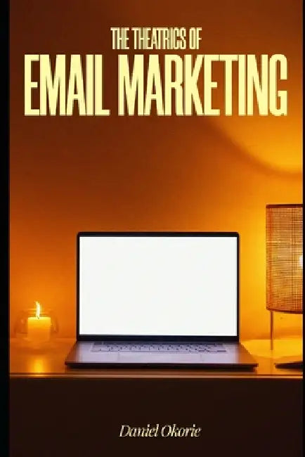 The Theatrics of Email Marketing: Every Email Has a Role. Here's How to Write It. by Daniel Okorie