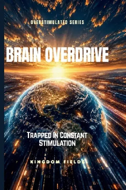 Brain Overload: Trapped In Constant Stimulation by Kingdom Fields