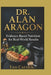 Dr. Alan Aragon: Evidence-Based Nutrition for Real-World Results by Leo Carrick