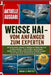 Weisse Hai - Vom Anfänger Zum Experten: Ein umfassender Leitfaden zur Biologie des Weißen Hais und zur Meeresökologie - Fressverhalten, Jagdstrategien by Noah G. O. Matteo