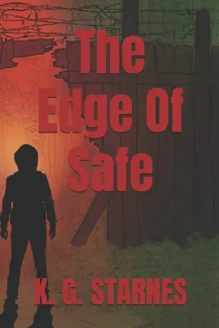 The Edge Of Safe by K. G. Starnes