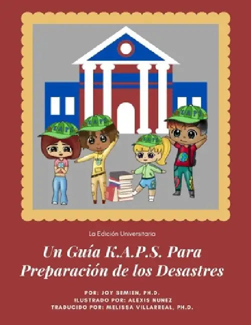 Un Guía K.A.P.S. Para Preparación de los Desastres: La Edición Universitaria by Alexis Nunez, Melissa Villarreal, Joy Semien