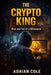 The Crypto King: Rise and Fall of a Billionaire by Adrian Cole