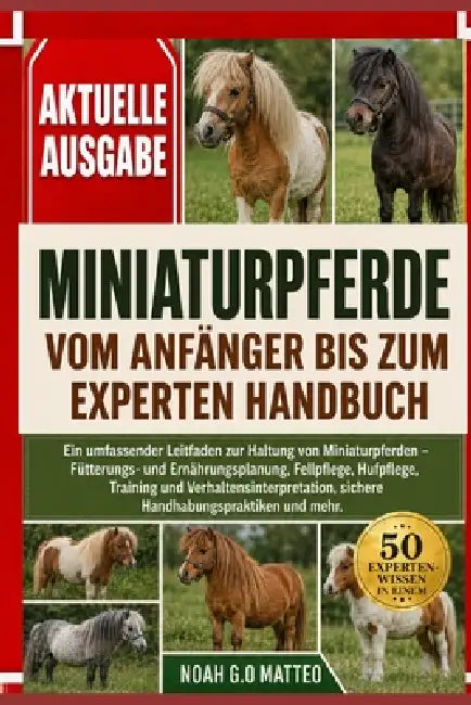 Miniaturpferde - Vom Anfänger Bis Zum Experten Handbuch: Ein umfassender Leitfaden zur Haltung von Miniaturpferden - Fütterungs- und Ernährungsplanung by Noah G. O. Matteo