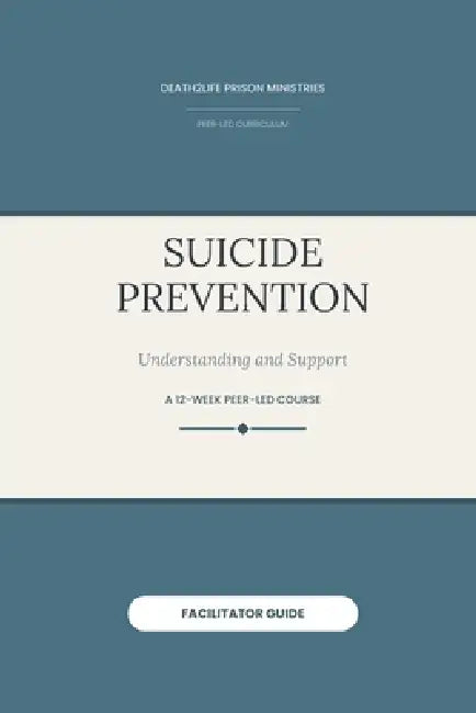 Suicide Prevention (Facilitator Guide) by Death2life Prison Ministries
