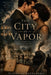 The City of Vapor: A Novel of Love and Longing in 1925 Brazil by Flávio Peres
