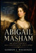 Abigail Masham: The Quiet Favourite Who Changed Queen Anne's Court by Gordon J. MacKenzie