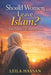 Should Women Leave Islam? Faith, Freedom and the Right to Choose by Fernan Vargas, Leila Hassan
