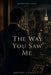 The Way You Saw Me by Bruno Correa