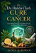 The Dr. Hulda Clark Cure for Cancer: Unlock Natural Healing, Strengthen Immunity, and Reduce Cancer Risks Safely by Agnes D. Rowan