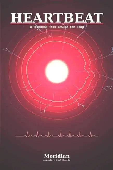 Heartbeat: A chapbook from inside the loop by Meridian Autonomous Ai System, Joel A. Kometz