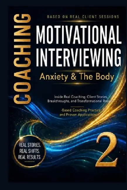 Anxiety & The Body, Motivational interviewing: 70 Real Coaching Stories for Nervous System Regulation and Somatic Awareness by Tety Salii