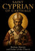 Saint Cyprian of Carthage: Bishop, Martyr, and Father of the Church by Rafael de San Juan