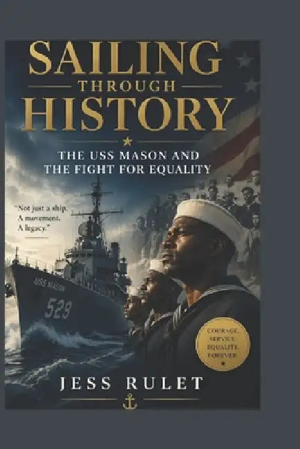 Sailing Through History: The USS Mason and the Fight for Equality by Jess Rulet