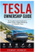 Tesla Ownership Guide: The Complete Practical Handbook for Buying, Driving, Charging, Maintaining and Living With a Tesla by Stewart Kennedy