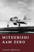 Mitsubishi A6M Zero: Master of the Pacific Skies by Stephen Carrington