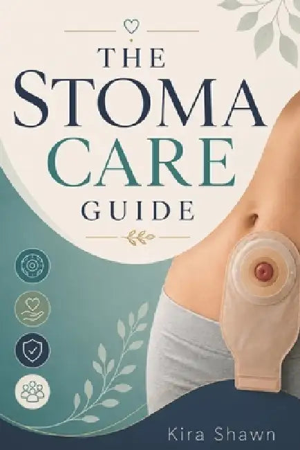 The Stoma Care Guide by Kira Shawn