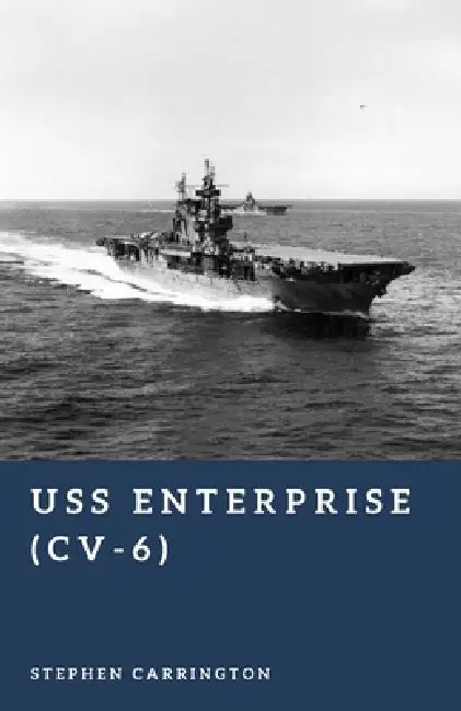 USS Enterprise (CV-6): America's Legendary Carrier by Stephen Carrington