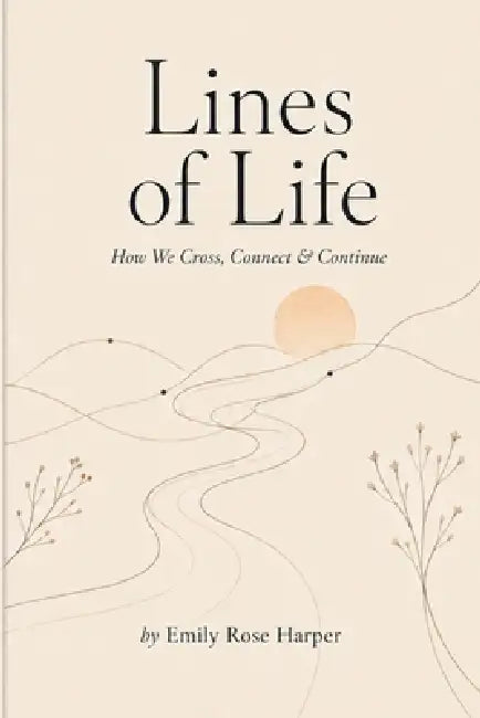 Lines of Life: How We Cross, Connect & Continue by Emily Rose Harper