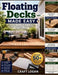 Floating Decks Made Easy: Step-by-Step Visual Handbook for Building Ground-Level Backyard Decks Without Concrete Footings by Craft Logan