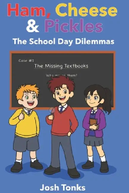 Ham, Cheese & Pickles: The School Day Dilemmas by Josh Tonks