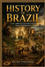 History of Brazil: From Indigenous Civilizations to Empire, Slavery, and Independence by Nicole Townsend