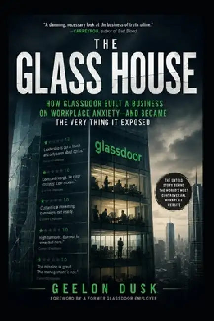 The Glass House: How GlassDoor Built a Business on Workplace Anxiety and Became the very thing in Exposed by Geelon Dusk