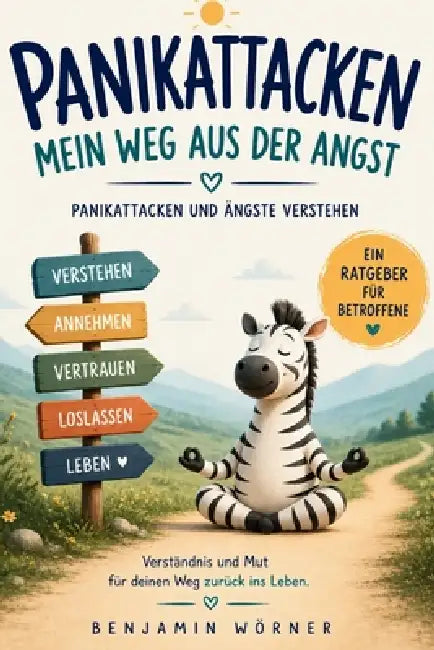 Panikattacken - Mein Weg aus der Angst: Panikattacken und Ängste verstehen by Benjamin Wörner