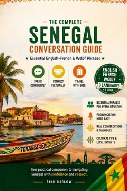 The Complete Senegal Conversation Guide: Essential English-French & Wolof Phrases for Travel, Daily Life & Local Communication by Finn Harlow