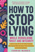 How to Stop Lying While Rebuilding Trust and Integrity: A Guide To Always Tell The Truth Without Panicking, Break Compulsive Habits, Build Honesty To by Conrad Madris