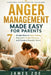 Anger Management Made Easy for Parents: 7 Simple Ways to Stop Yelling, Stay Calm Under Pressure, and Create a Peaceful Home by James Zoe