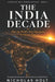 The India Decade: Why the World's Next Superpower Is Already Here by Nicholas Holt