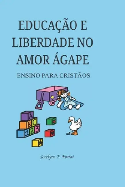 Educação E Liberdade No Amor Ágape: Ensino Para Cristãos by Camila Francine Ventura, Anaïs Léonore D. Forrat de Souza Bruno, Anna Marie Evelyne Ventura Jordão