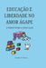 Educação E Liberdade No Amor Ágape: Ensino Para Cristãos by Camila Francine Ventura, Anaïs Léonore D. Forrat de Souza Bruno, Anna Marie Evelyne Ventura Jordão
