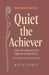 Quiet the Achiever: A Body-First Recovery from High-Functioning Anxiety for Women Who Are Tired of Being Tired by Maeve Linden