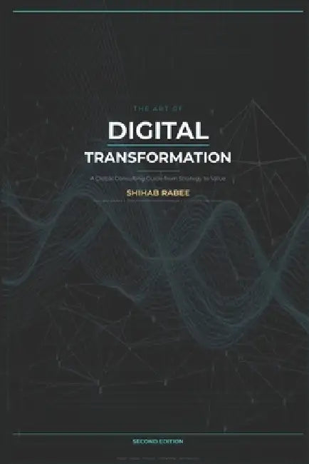 The Art of Digital Transformation: A Professional Guide for Digital Transformation Managers, Consultants, and Enterprise Leaders by Qwen , Shihab Rabee
