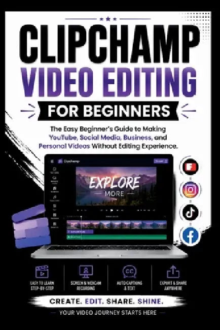 Clipchamp Video Software For Beginners: The easy beginners guide to making YouTube, social media, business and personal videos without editing experie by Dennis B. Wagner
