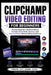 Clipchamp Video Software For Beginners: The easy beginners guide to making YouTube, social media, business and personal videos without editing experie by Dennis B. Wagner