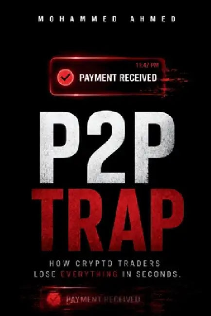 P2P Trap: How Crypto Traders Lose Everything in Seconds by Mohammed Ahmed