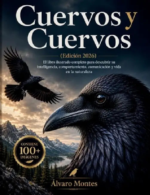 Cuervos y Cuervos (Edición 2026): El libro ilustrado completo para descubrir su inteligencia, comportamiento, comunicación y vida en la naturaleza by Álvaro Montes